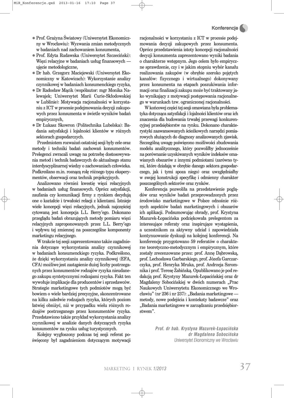 Grzegorz Maciejewski (Uniwersytet Ekonomiczny w Katowicach): Wykorzystanie analizy czynnikowej w badaniach konsumenckiego ryzyka, Dr Radosław Mącik (współautor: mgr Monika Nalewajek; Uniwersytet