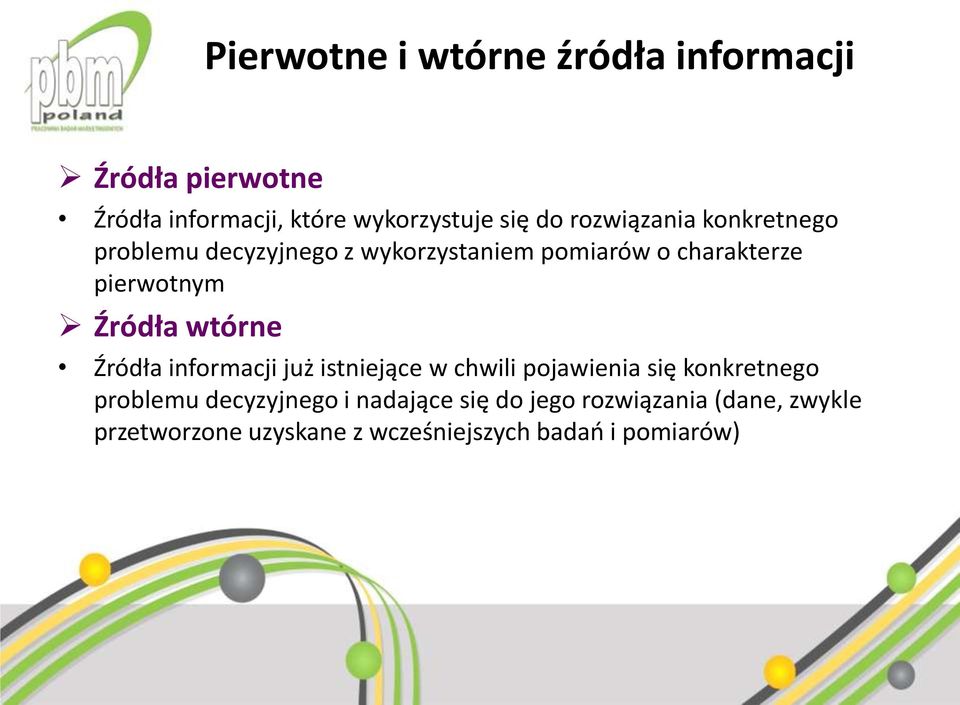 Źródła wtórne Źródła informacji już istniejące w chwili pojawienia się konkretnego problemu