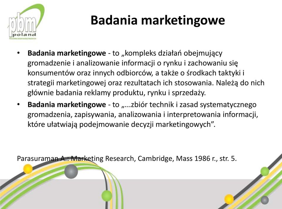 Należą do nich głównie badania reklamy produktu, rynku i sprzedaży. Badania marketingowe - to.