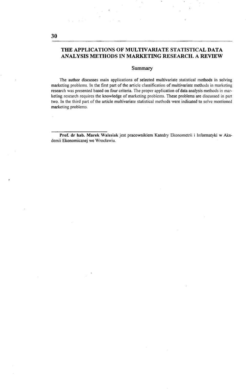 In the first part ofthe artiele classification of multivariate methods in marketing research was presented based on four criteria.