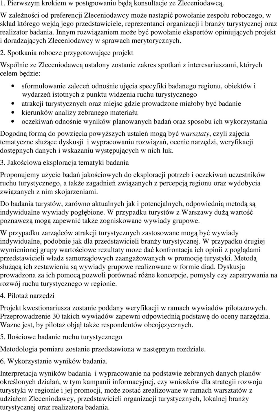 badania. Innym rozwiązaniem może być powołanie ekspertów opiniujących projekt i doradzających Zleceniodawcy w sprawach merytorycznych. 2.