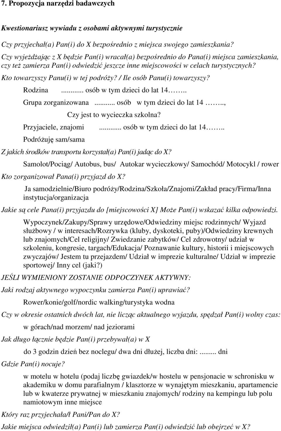 Kto towarzyszy Panu(i) w tej podróży? / Ile osób Panu(i) towarzyszy? Rodzina... osób w tym dzieci do lat 14.. Grupa zorganizowana... osób w tym dzieci do lat 14.., Przyjaciele, znajomi Podróżuję sam/sama Czy jest to wycieczka szkolna?