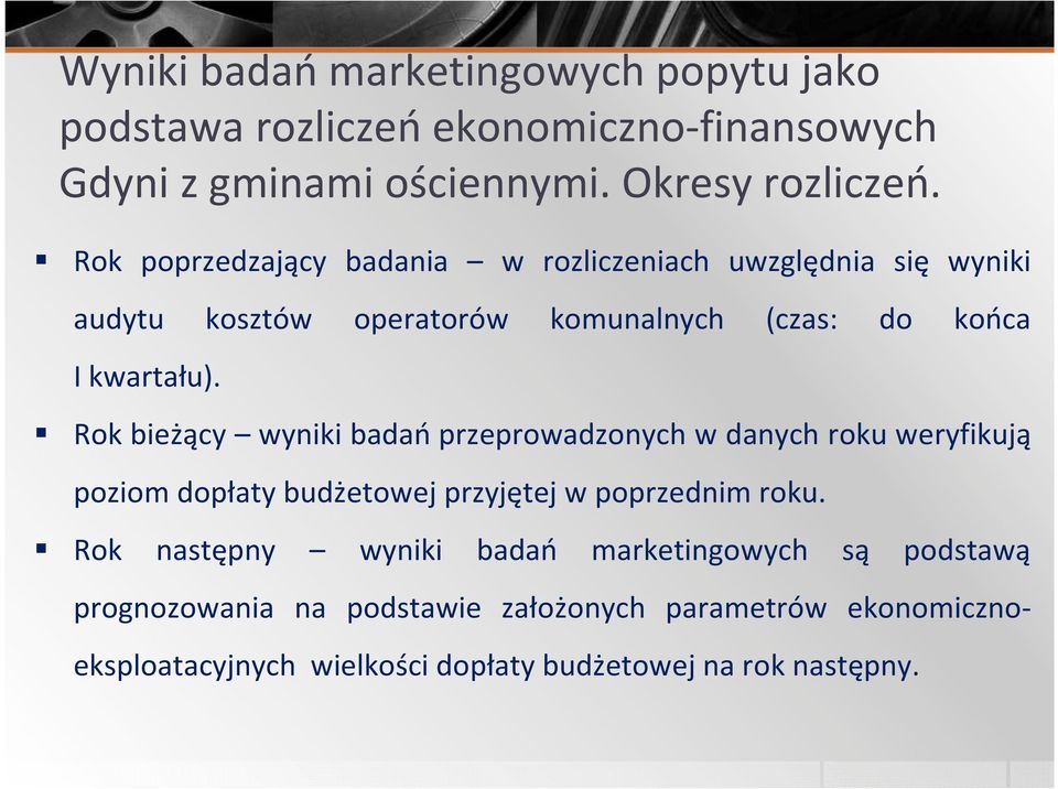 Rok bieżący wyniki badań przeprowadzonych w danych roku weryfikują poziom dopłaty budżetowej przyjętej w poprzednim roku.