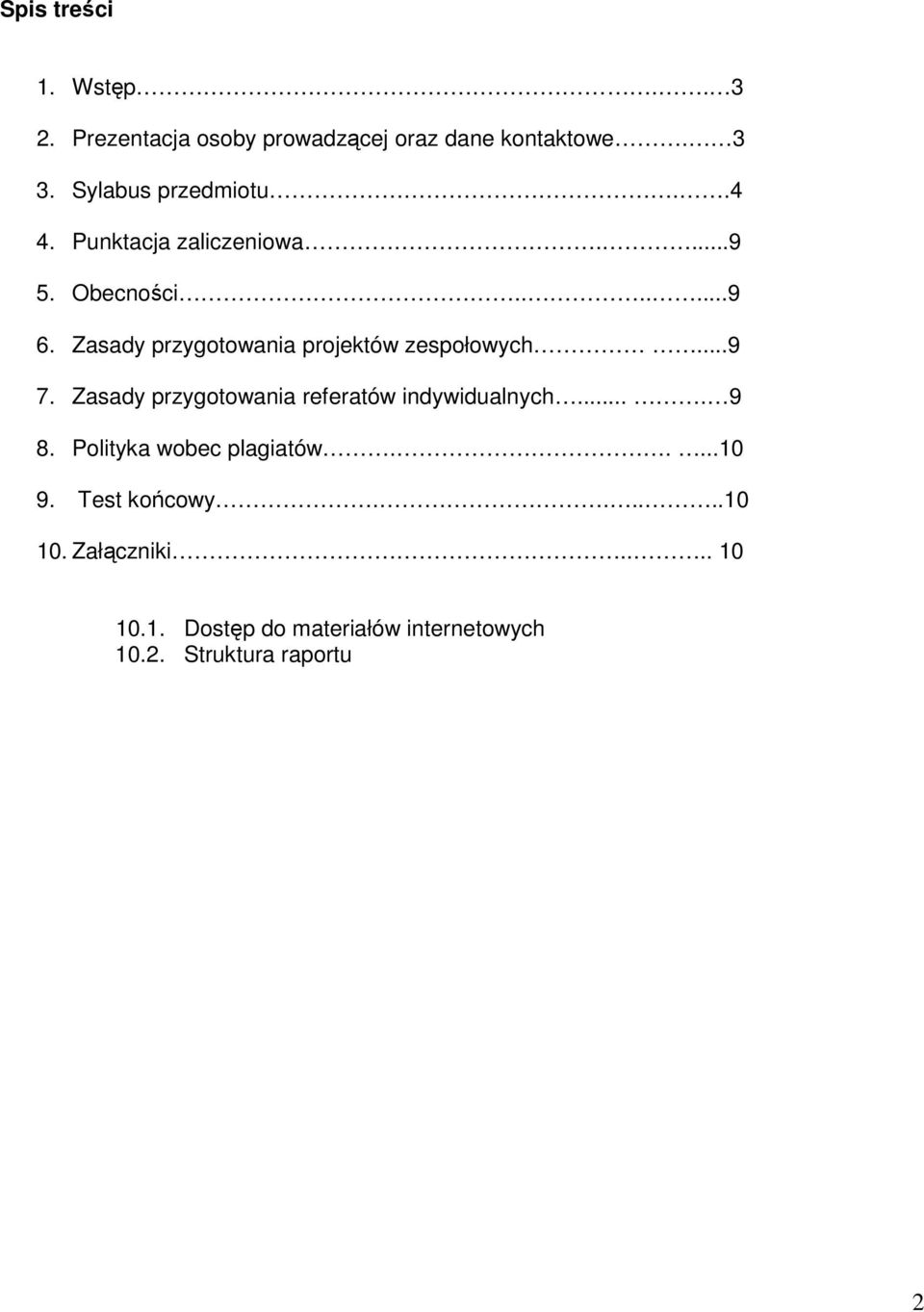 Zasady przygotowania projektów zespołowych...9 7. Zasady przygotowania referatów indywidualnych.... 9 8.