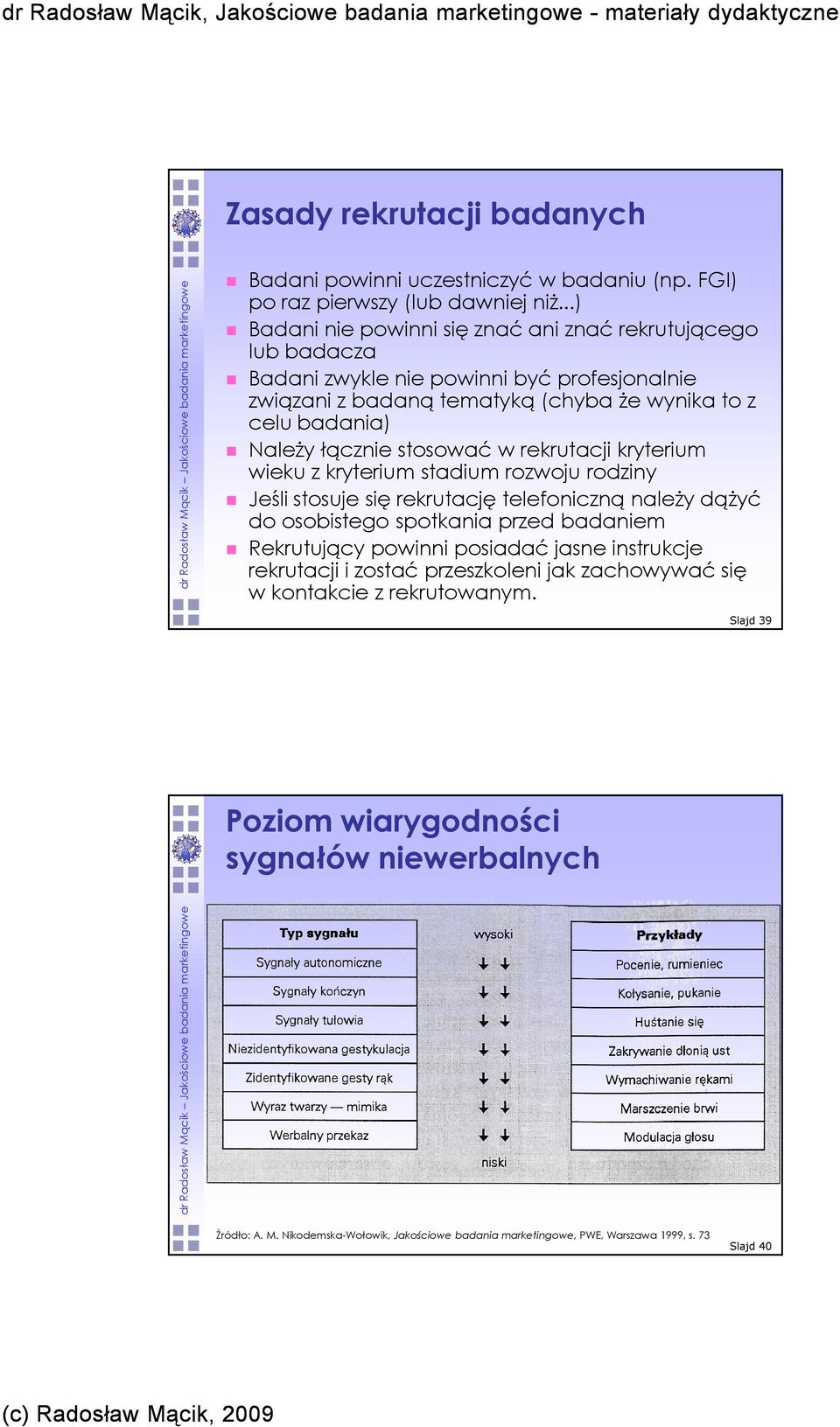 w rekrutacji kryterium wieku z kryterium stadium rozwoju rodziny Jeśli stosuje się rekrutację telefoniczną naleŝy dąŝyć do osobistego spotkania przed badaniem Rekrutujący powinni posiadać jasne