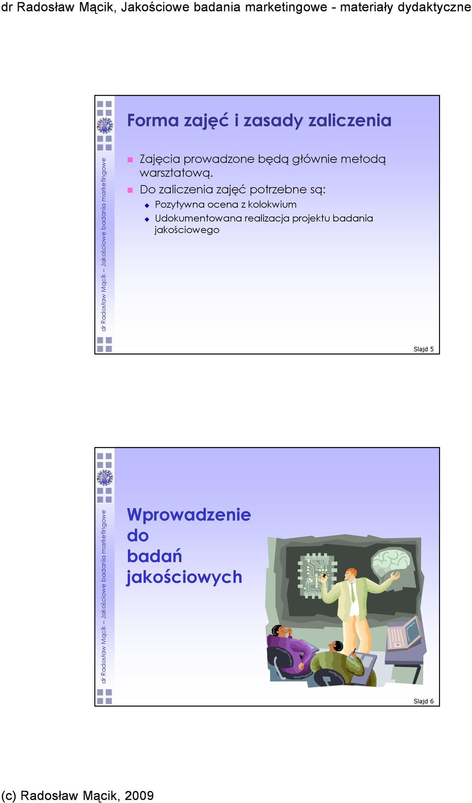 Do zaliczenia zajęć potrzebne są: Pozytywna ocena z kolokwium