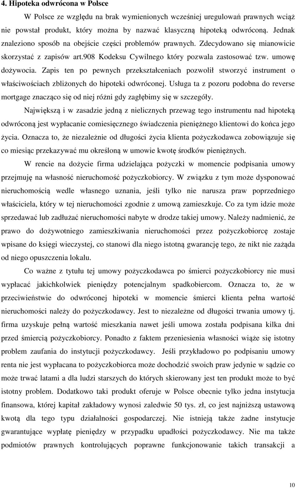 Zapis ten po pewnych przekształceniach pozwolił stworzyć instrument o właściwościach zbliżonych do hipoteki odwróconej.