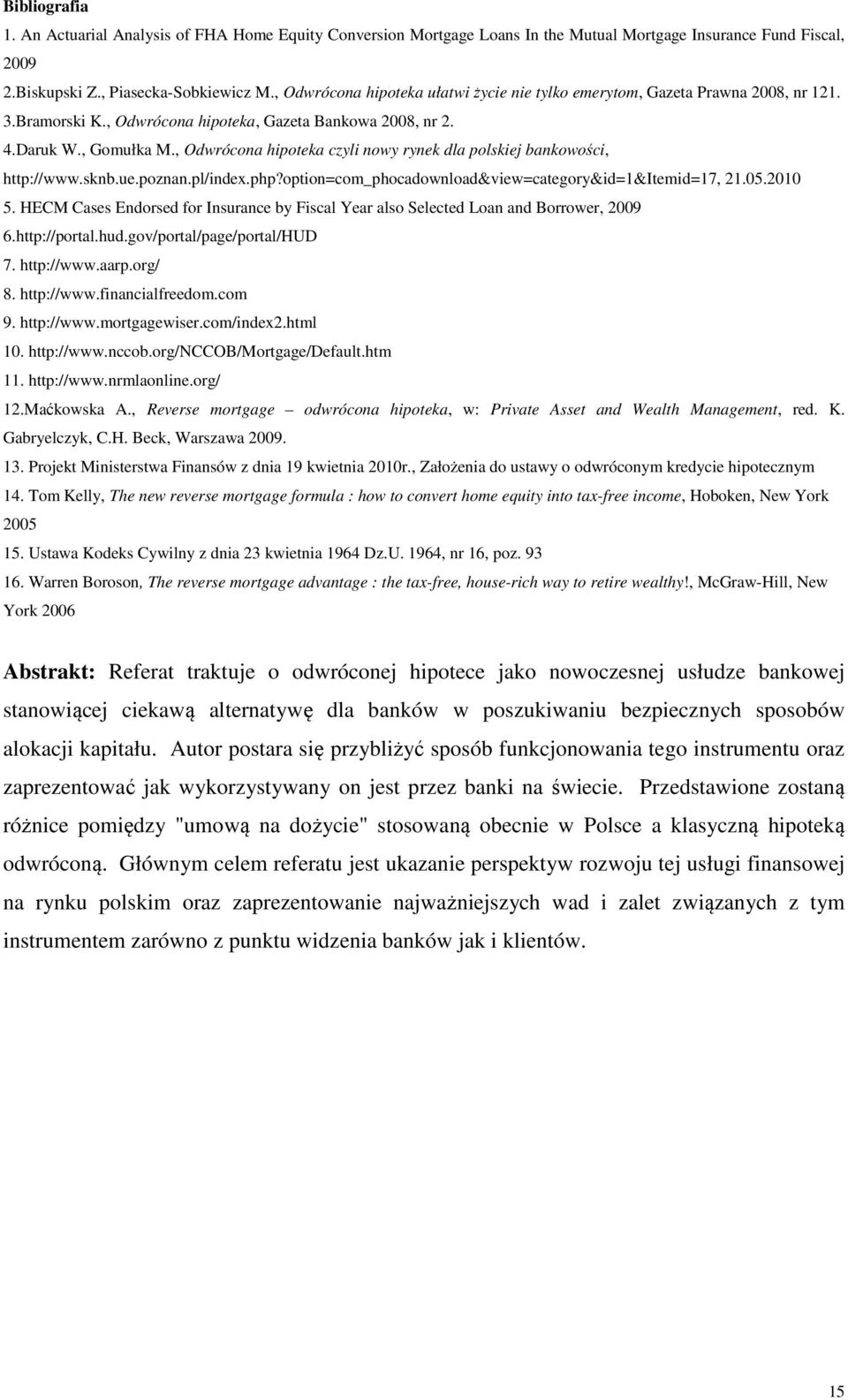 , Odwrócona hipoteka czyli nowy rynek dla polskiej bankowości, http://www.sknb.ue.poznan.pl/index.php?option=com_phocadownload&view=category&id=1&itemid=17, 21.05.2010 5.