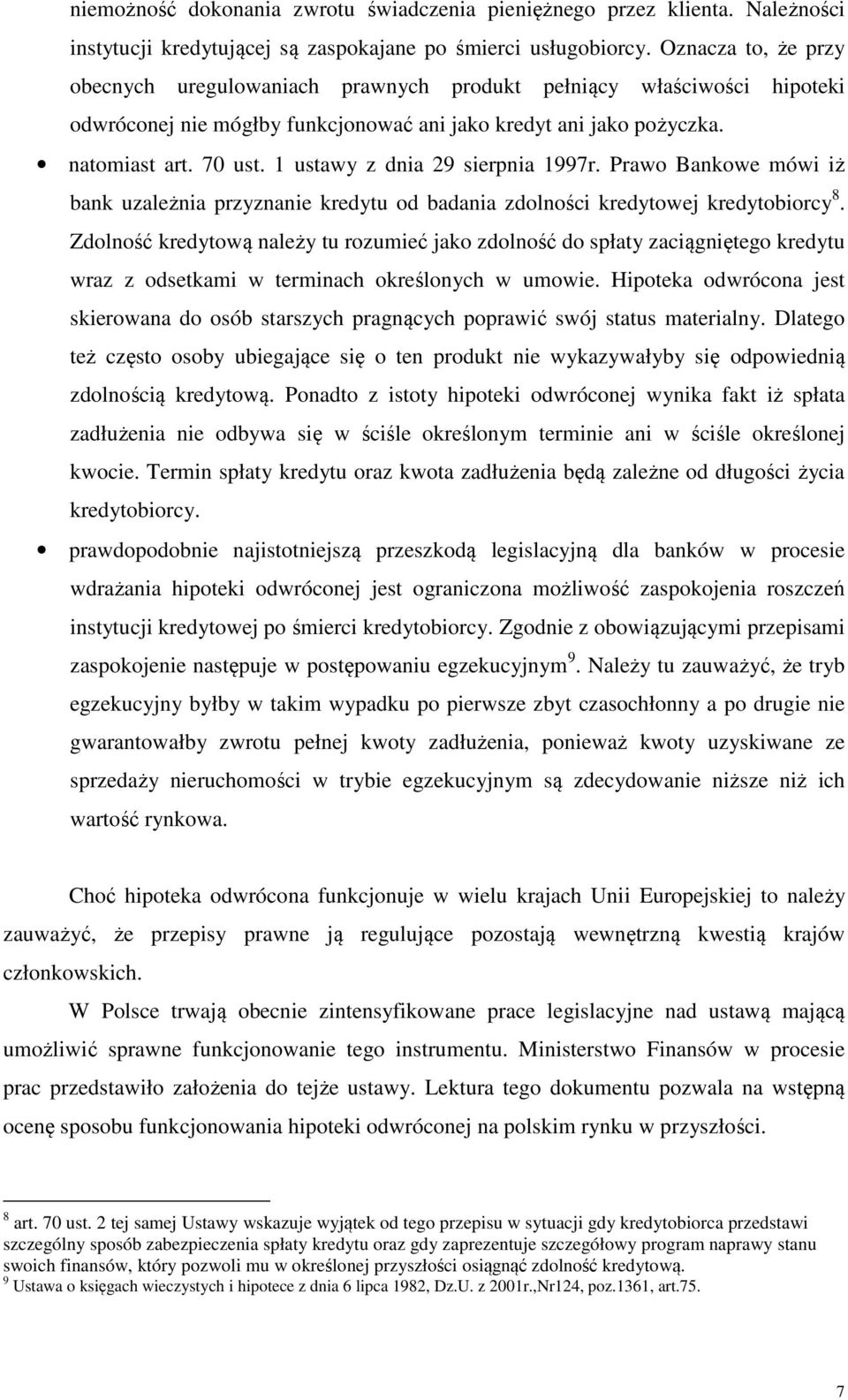 1 ustawy z dnia 29 sierpnia 1997r. Prawo Bankowe mówi iż bank uzależnia przyznanie kredytu od badania zdolności kredytowej kredytobiorcy 8.