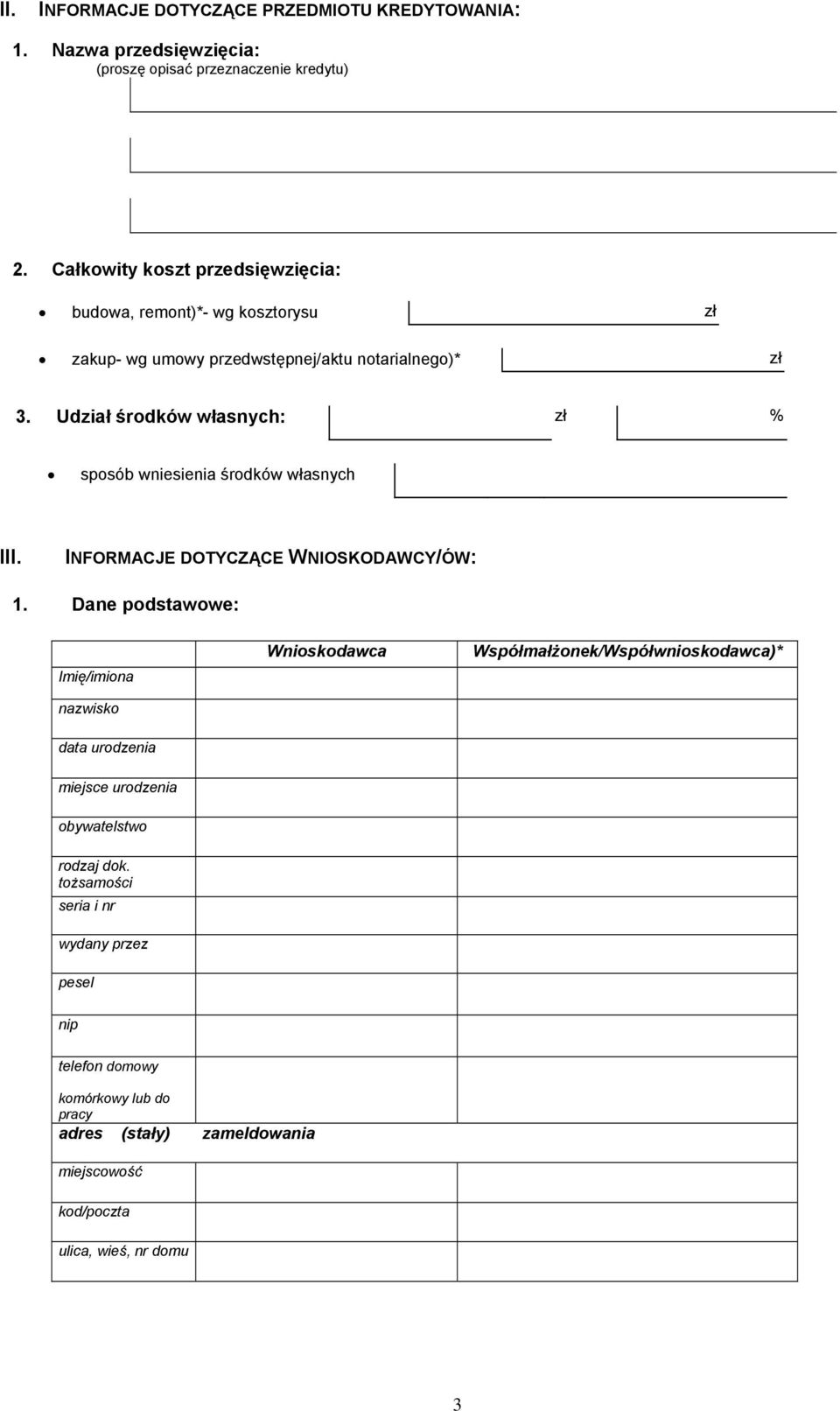 Udział środków własnych: zł % sposób wniesienia środków własnych III. INFORMACJE DOTYCZĄCE WNIOSKODAWCY/ÓW: 1.