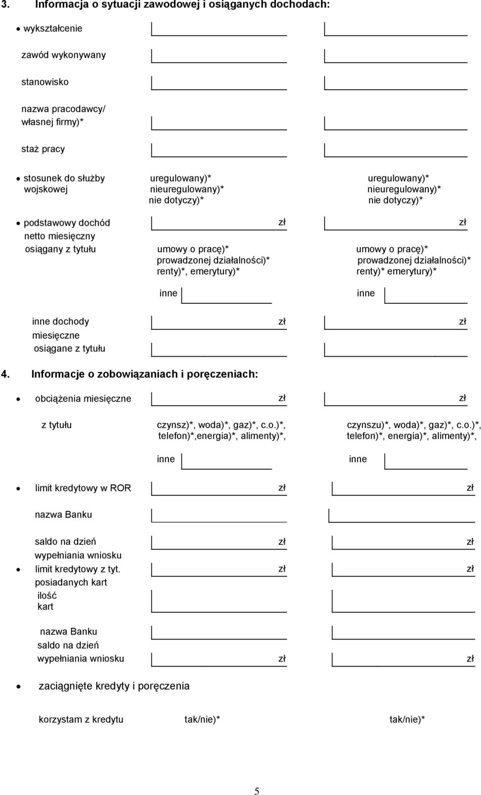 prowadzonej działalności)* renty)*, emerytury)* renty)* emerytury)* dochody zł zł miesięczne osiągane z tytułu 4.