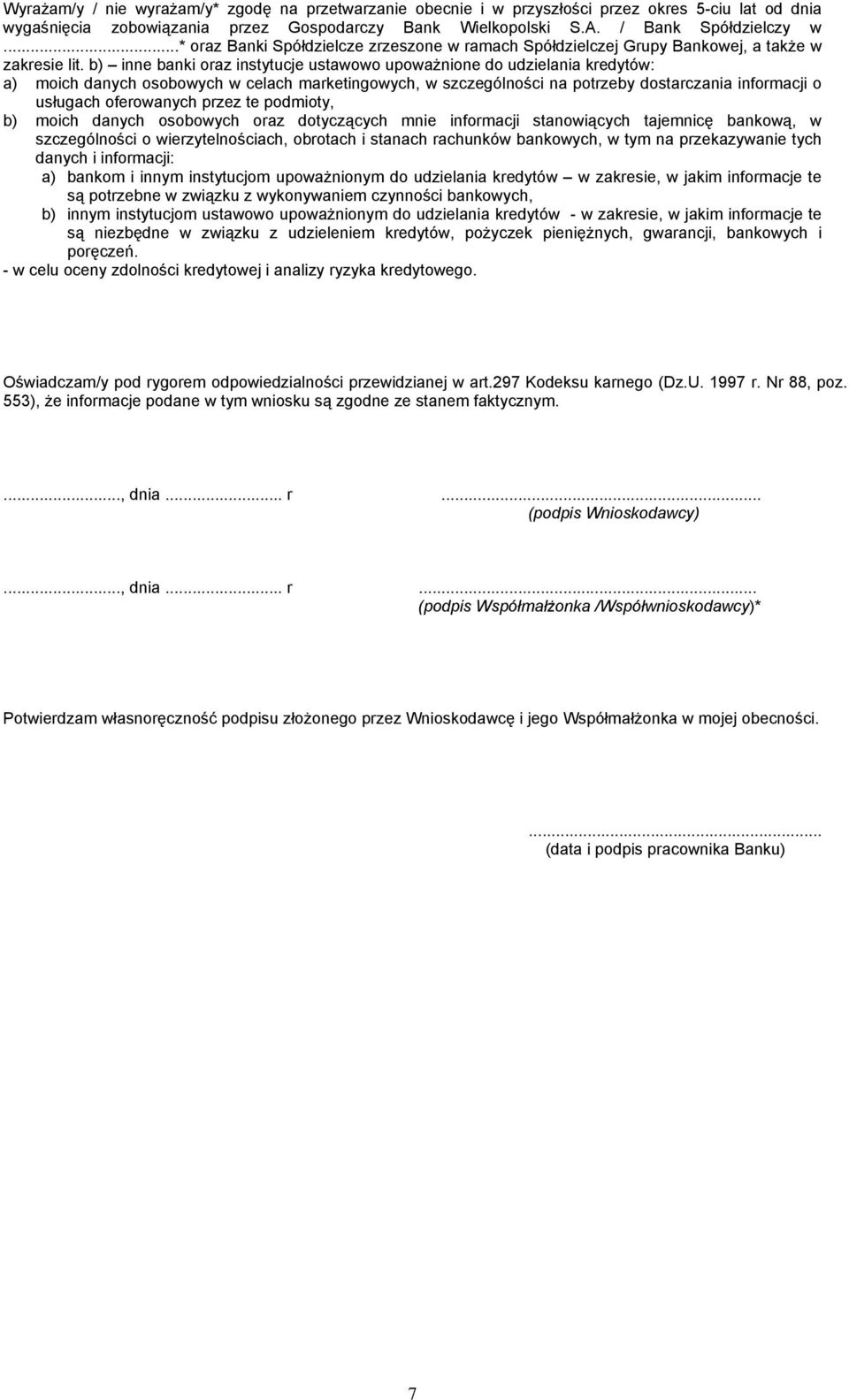 b) banki oraz instytucje ustawowo upoważnione do udzielania kredytów: a) moich danych osobowych w celach marketingowych, w szczególności na potrzeby dostarczania informacji o usługach oferowanych