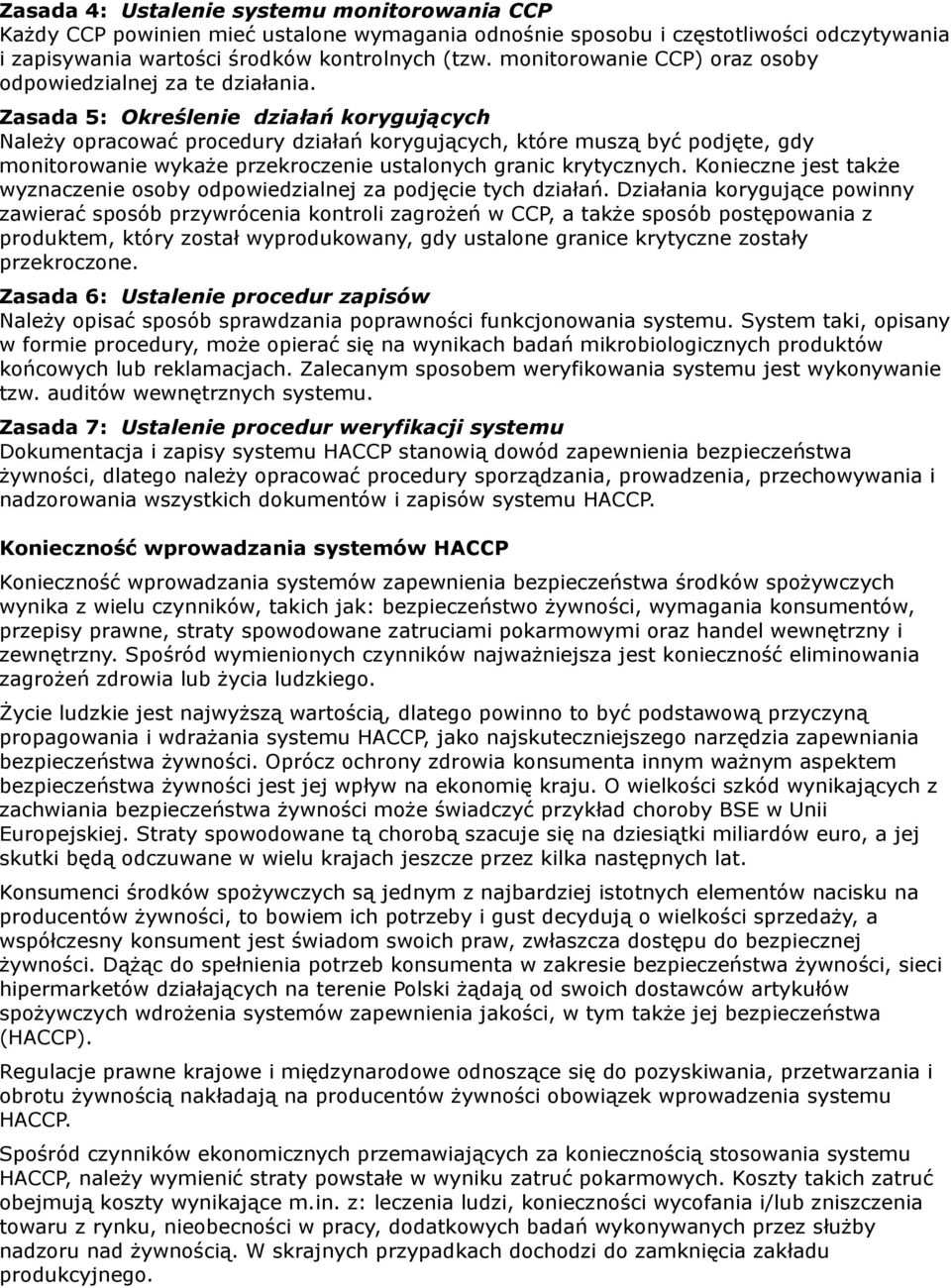 Zasada 5: Określenie działań korygujących Należy opracować procedury działań korygujących, które muszą być podjęte, gdy monitorowanie wykaże przekroczenie ustalonych granic krytycznych.