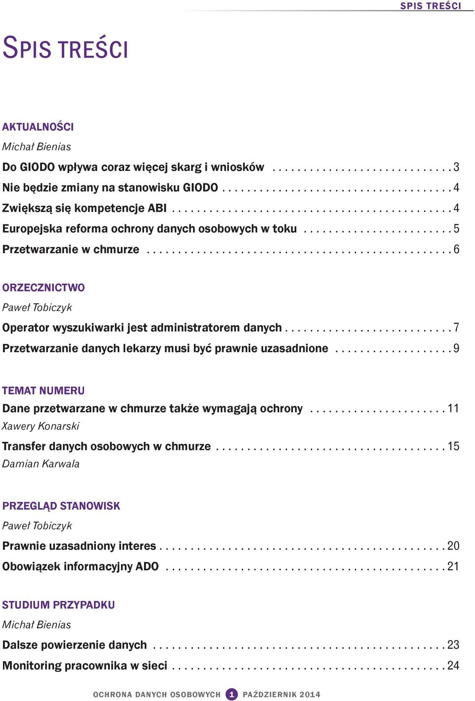 ................................................ 6 ORZECZNICTWO Paweł Tobiczyk Operator wyszukiwarki jest administratorem danych........................... 7 Przetwarzanie danych lekarzy musi być prawnie uzasadnione.