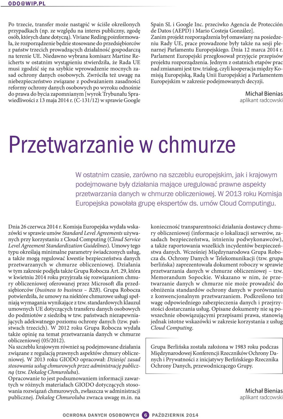 Niedawno wybrana komisarz Martine Reicherts w ostatnim wystąpieniu stwierdziła, że Rada UE musi zgodzić się na szybkie wprowadzenie mocnych zasad ochrony danych osobowych.