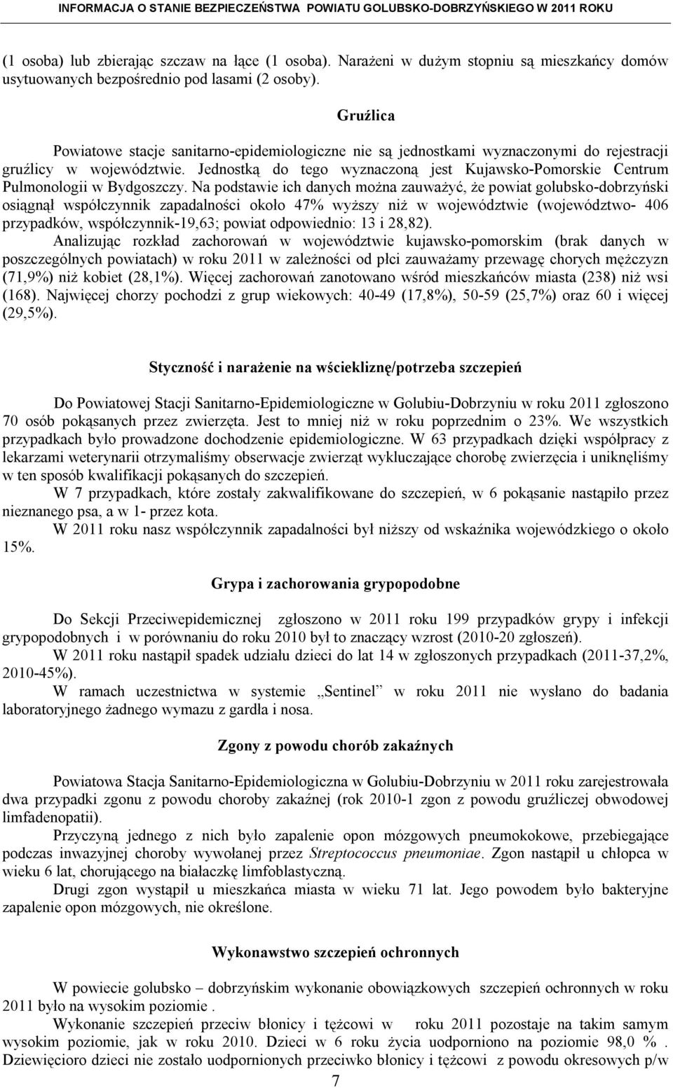 Jednostką do tego wyznaczoną jest Kujawsko-Pomorskie Centrum Pulmonologii w Bydgoszczy.