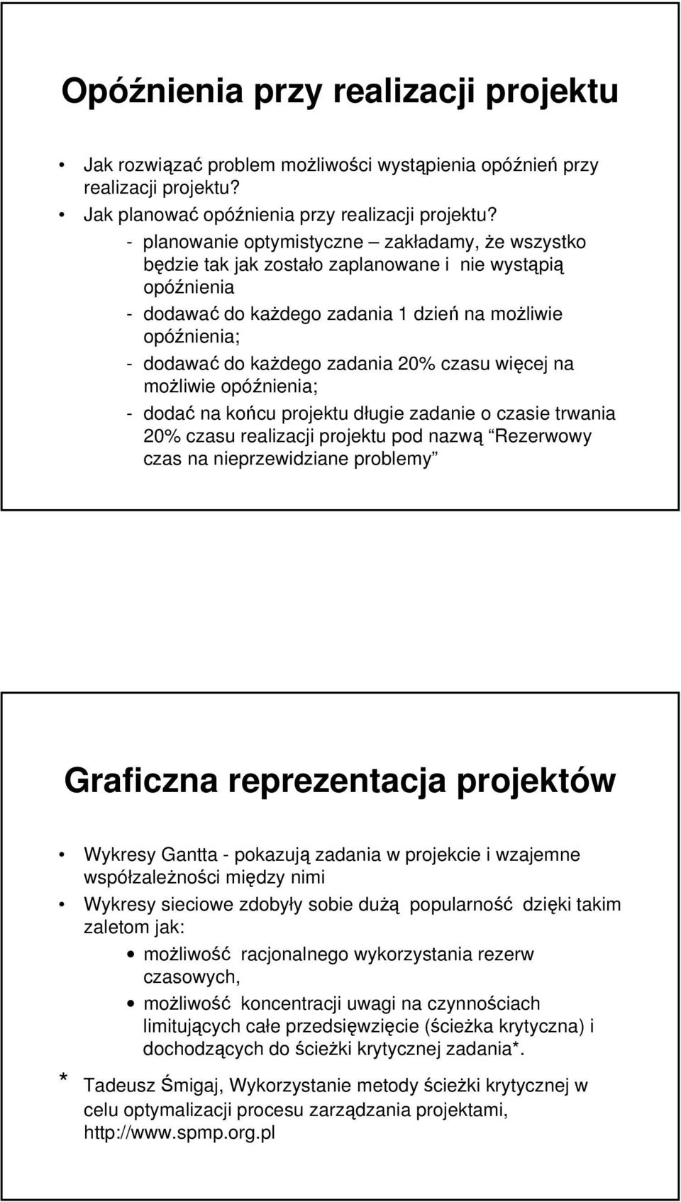 zadania 20% czasu więcej na możliwie opóźnienia; - dodać na końcu projektu długie zadanie o czasie trwania 20% czasu realizacji projektu pod nazwą Rezerwowy czas na nieprzewidziane problemy Graficzna