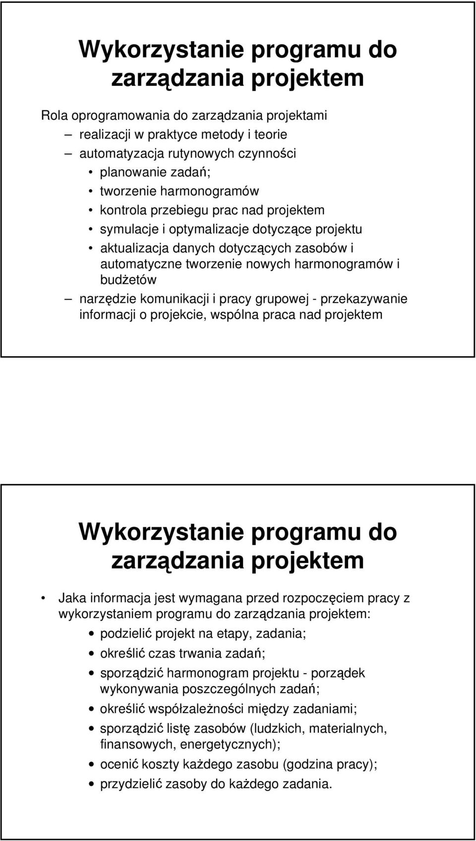 narzędzie komunikacji i pracy grupowej - przekazywanie informacji o projekcie, wspólna praca nad projektem Wykorzystanie programu do zarządzania projektem Jaka informacja jest wymagana przed