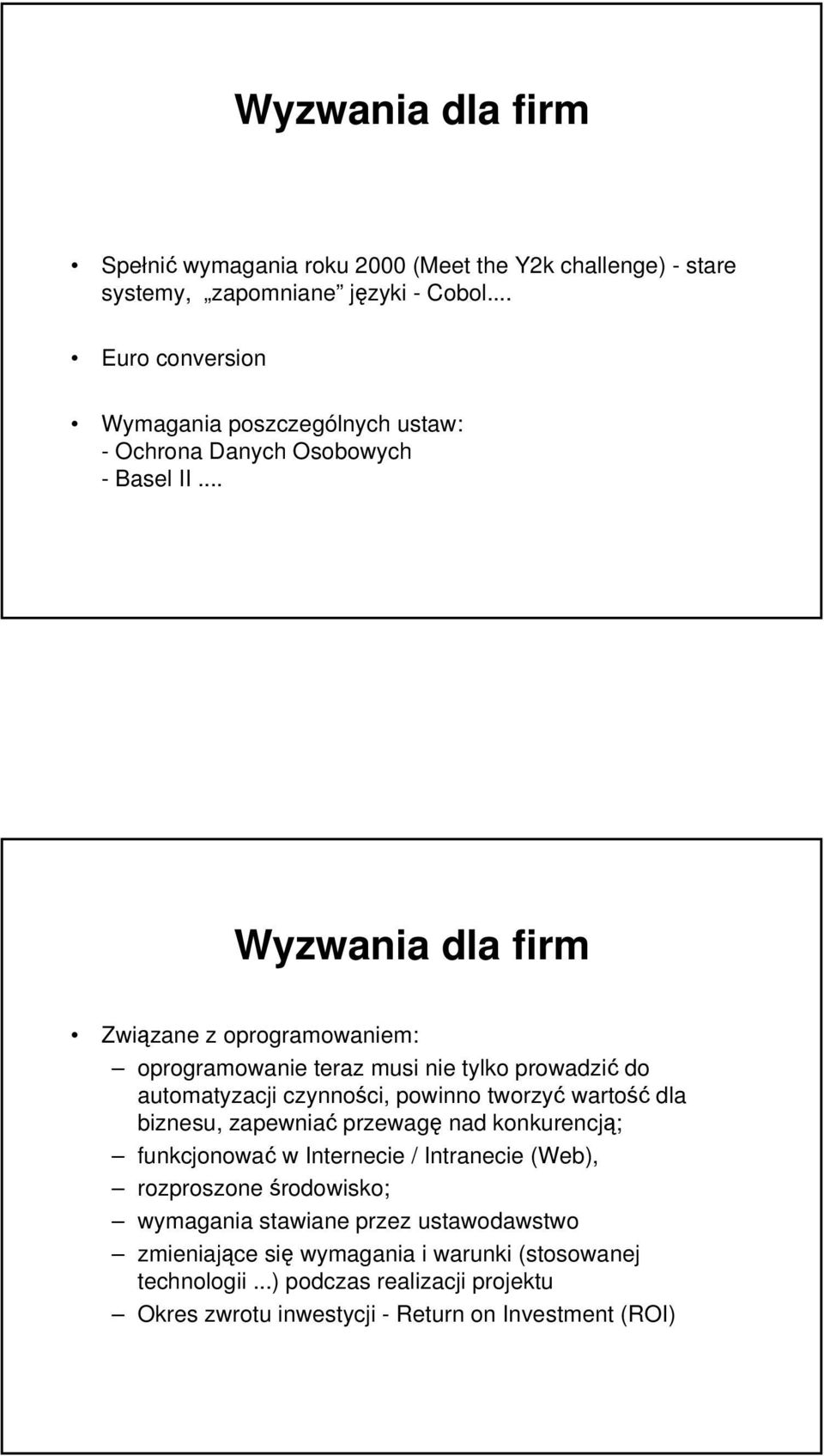 .. Wyzwania dla firm Związane z oprogramowaniem: oprogramowanie teraz musi nie tylko prowadzić do automatyzacji czynności, powinno tworzyć wartość dla biznesu,