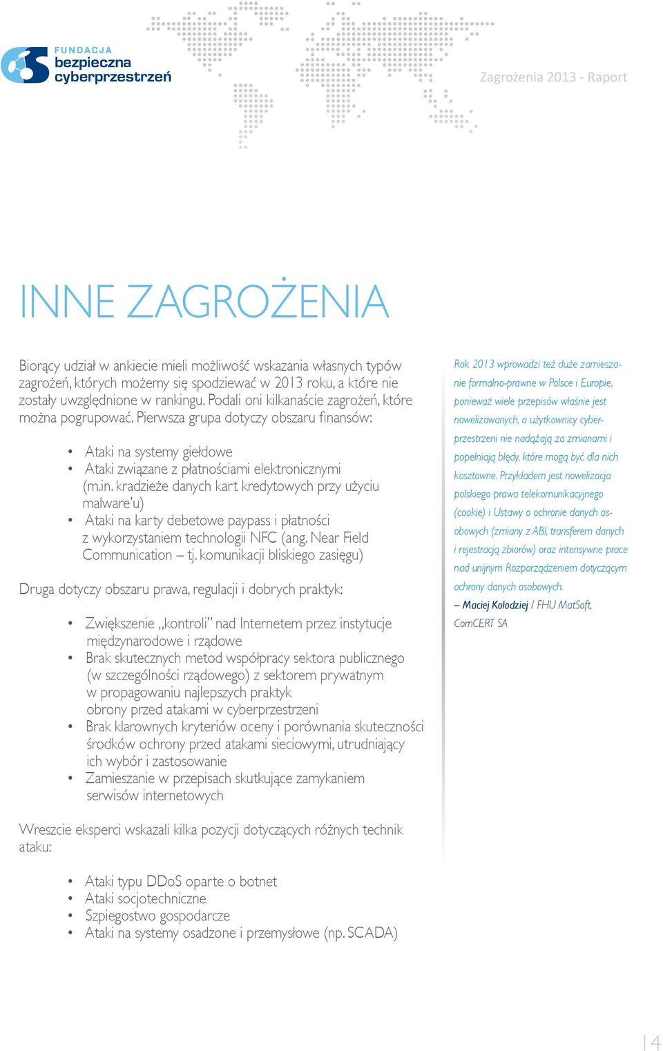 nsów: Ataki na systemy giełdowe Ataki związane z płatnościami elektronicznymi (m.in.