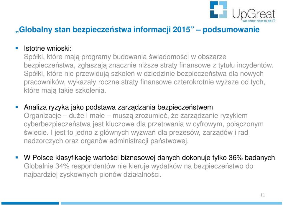 Analiza ryzyka jako podstawa zarządzania bezpieczeństwem Organizacje duże i małe muszą zrozumieć, że zarządzanie ryzykiem cyberbezpieczeństwa jest kluczowe dla przetrwania w cyfrowym, połączonym