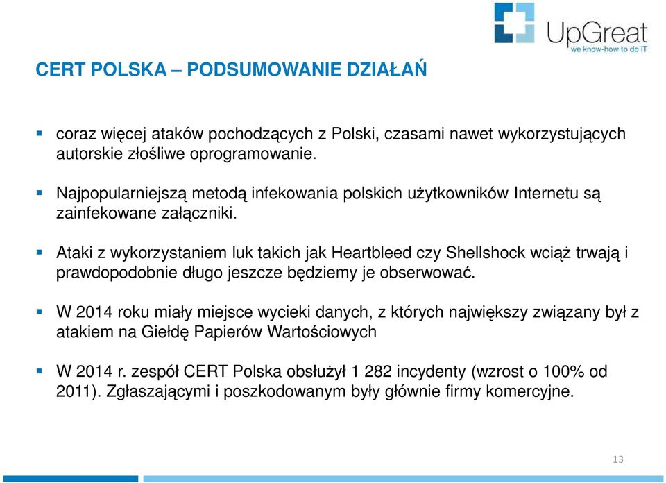 Ataki z wykorzystaniem luk takich jak Heartbleed czy Shellshock wciąż trwają i prawdopodobnie długo jeszcze będziemy je obserwować.