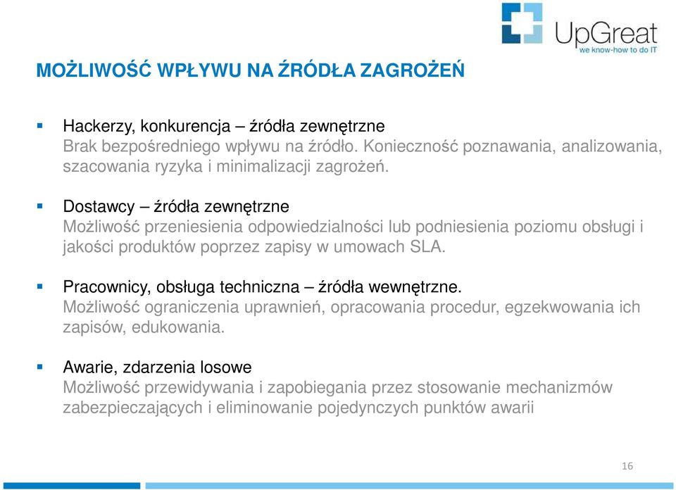 Dostawcy źródła zewnętrzne Możliwość przeniesienia odpowiedzialności lub podniesienia poziomu obsługi i jakości produktów poprzez zapisy w umowach SLA.