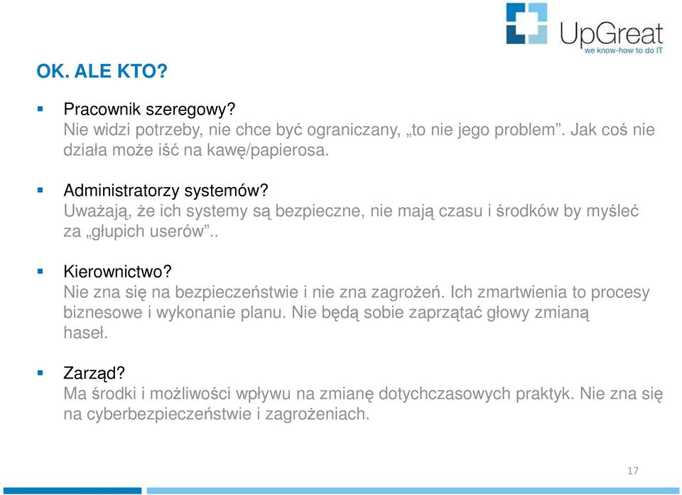 Uważają, że ich systemy są bezpieczne, nie mają czasu i środków by myśleć za głupich userów.. Kierownictwo?