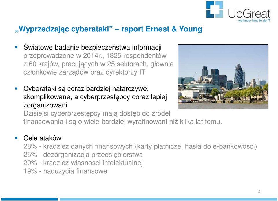 skomplikowane, a cyberprzestępcy coraz lepiej zorganizowani Dzisiejsi cyberprzestępcy mają dostęp do źródeł finansowania i są o wiele bardziej wyrafinowani