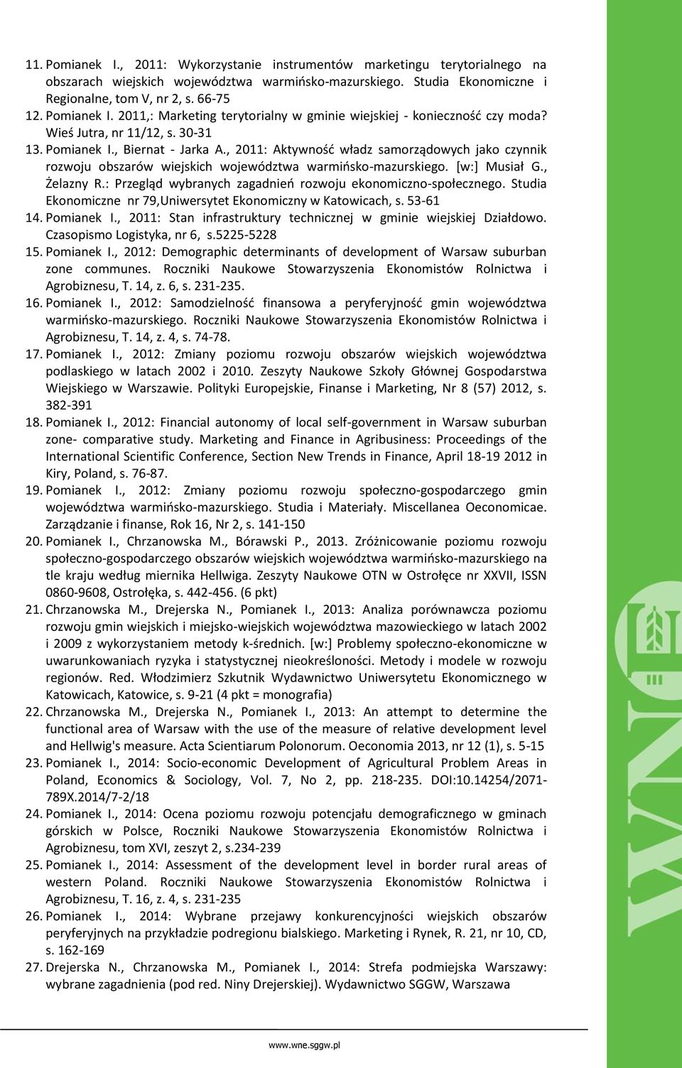 , 2011: Aktywność władz samorządowych jako czynnik rozwoju obszarów wiejskich województwa warmińsko-mazurskiego. [w:] Musiał G., Żelazny R.