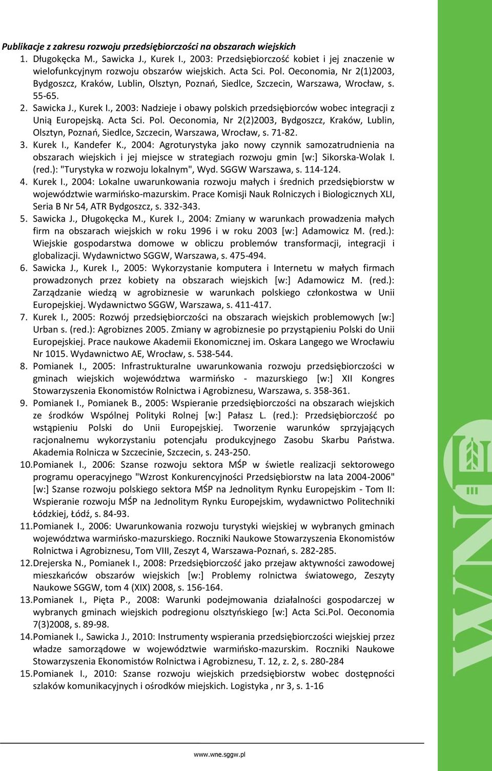 Oeconomia, Nr 2(1)2003, Bydgoszcz, Kraków, Lublin, Olsztyn, Poznań, Siedlce, Szczecin, Warszawa, Wrocław, s. 55-65. 2. Sawicka J., Kurek I.