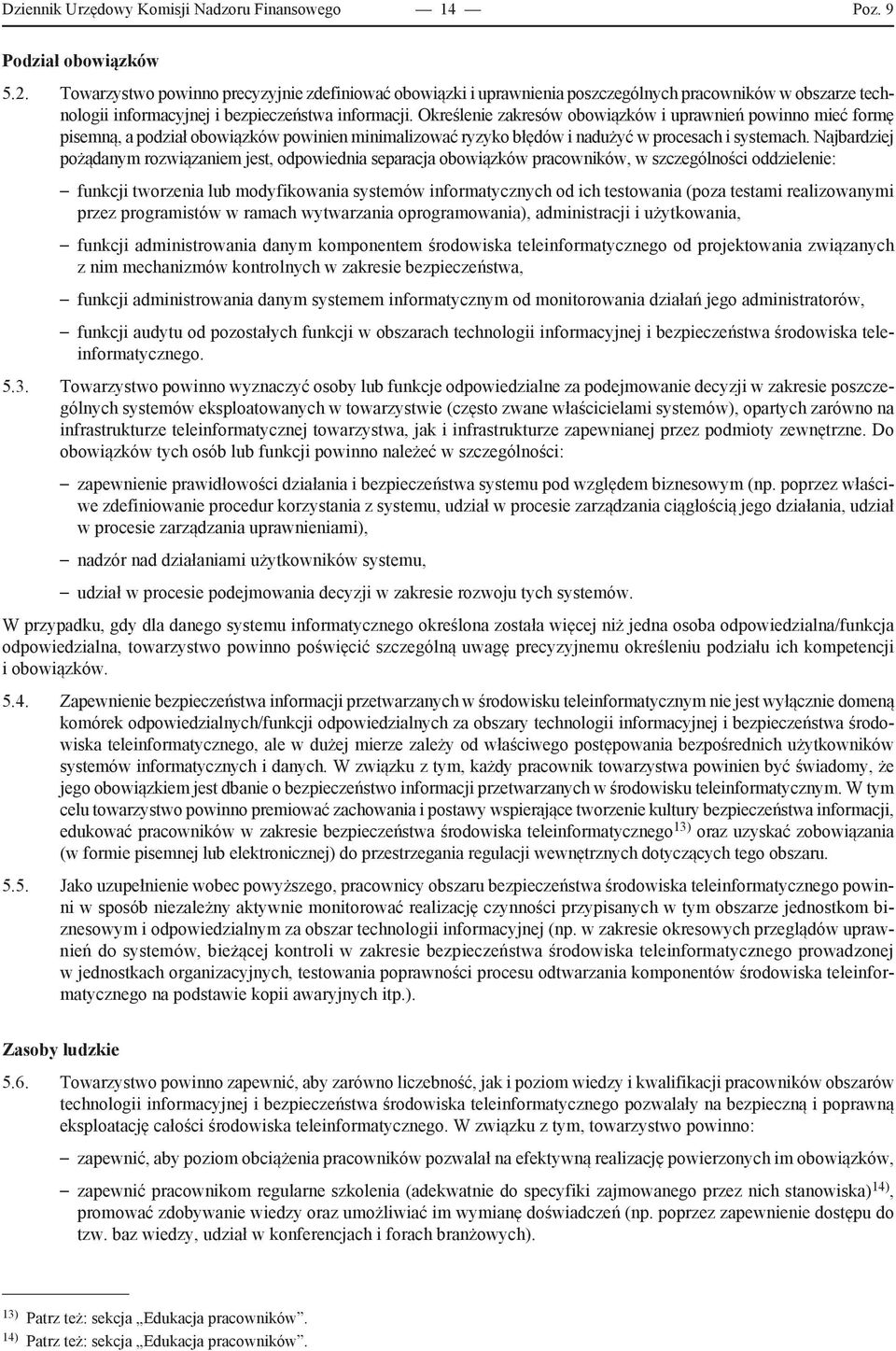 Określenie zakresów obowiązków i uprawnień powinno mieć formę pisemną, a podział obowiązków powinien minimalizować ryzyko błędów i nadużyć w procesach i systemach.