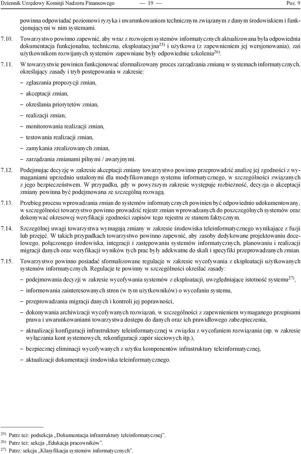 wersjonowania), zaś użytkownikom rozwijanych systemów zapewniane były odpowiednie szkolenia 26). 7.11.