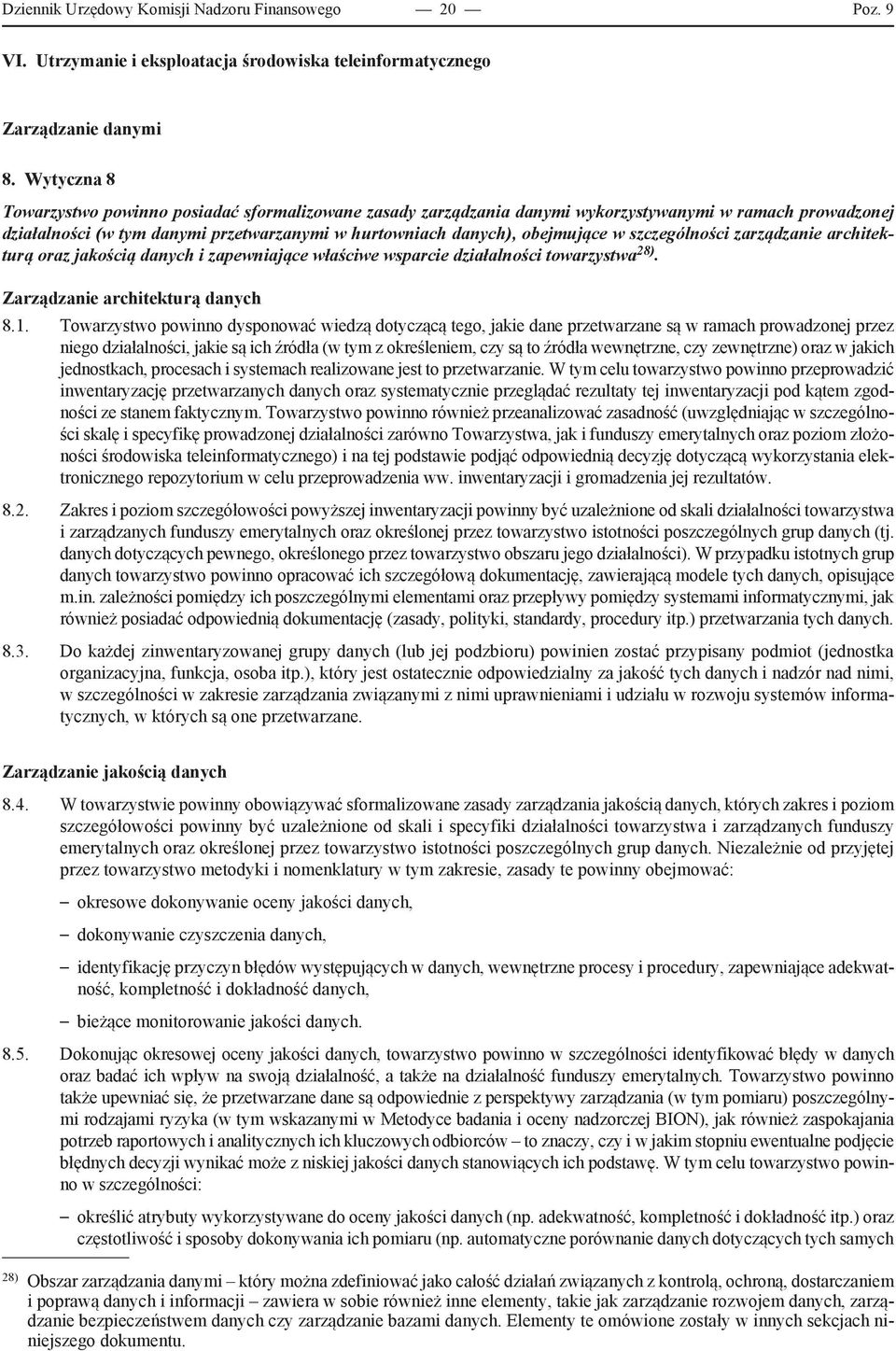 szczególności zarządzanie architekturą oraz jakością danych i zapewniające właściwe wsparcie działalności towarzystwa 28). Zarządzanie architekturą danych 8.1.