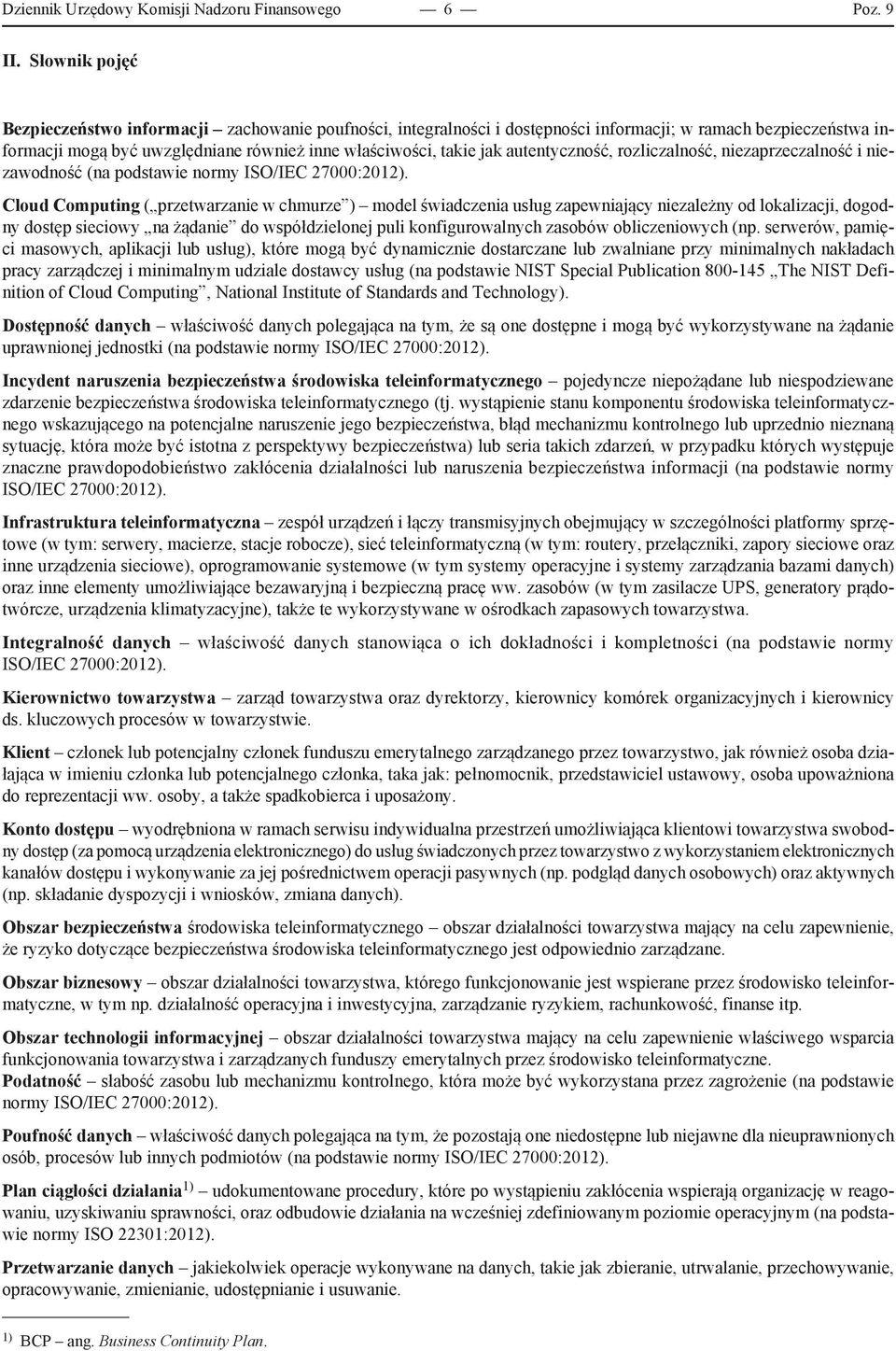 autentyczność, rozliczalność, niezaprzeczalność i niezawodność (na podstawie normy ISO/IEC 27000:2012).