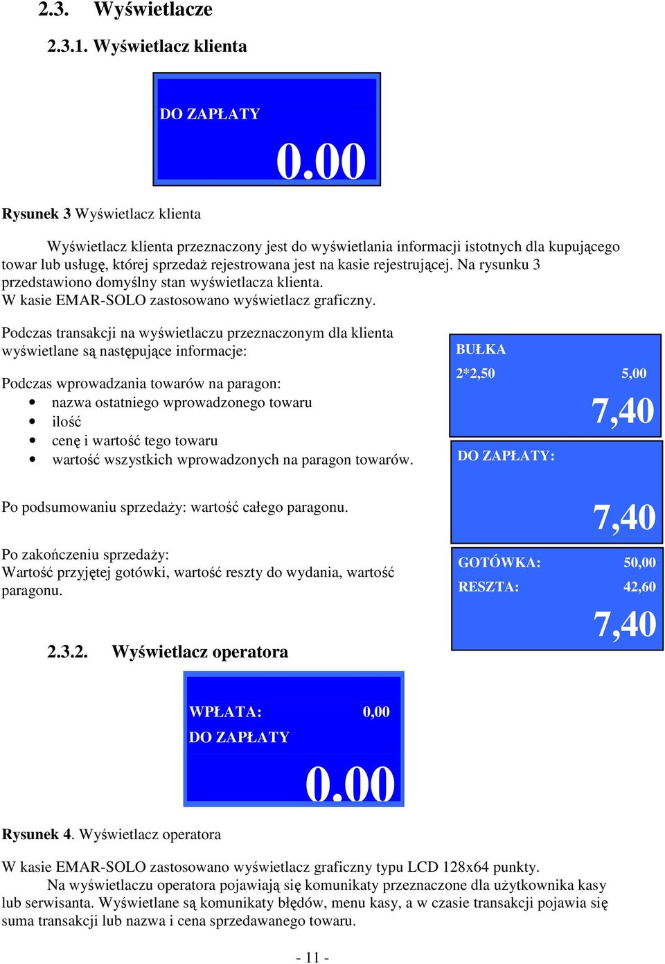 Na rysunku 3 przedstawiono domyślny stan wyświetlacza klienta. W kasie EMAR-SOLO zastosowano wyświetlacz graficzny.