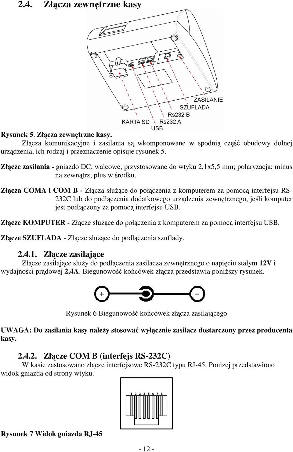 Złącza COMA i COM B - Złącza służące do połączenia z komputerem za pomocą interfejsu RS- 232C lub do podłączenia dodatkowego urządzenia zewnętrznego, jeśli komputer jest podłączony za pomocą