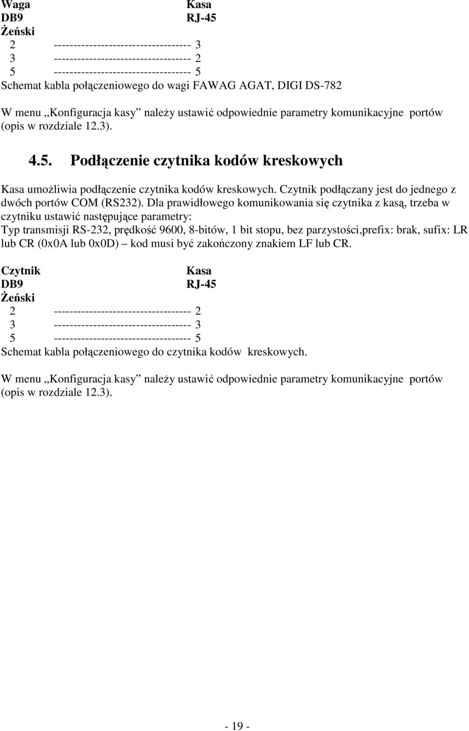 Podłączenie czytnika kodów kreskowych Kasa umożliwia podłączenie czytnika kodów kreskowych. Czytnik podłączany jest do jednego z dwóch portów COM (RS232).