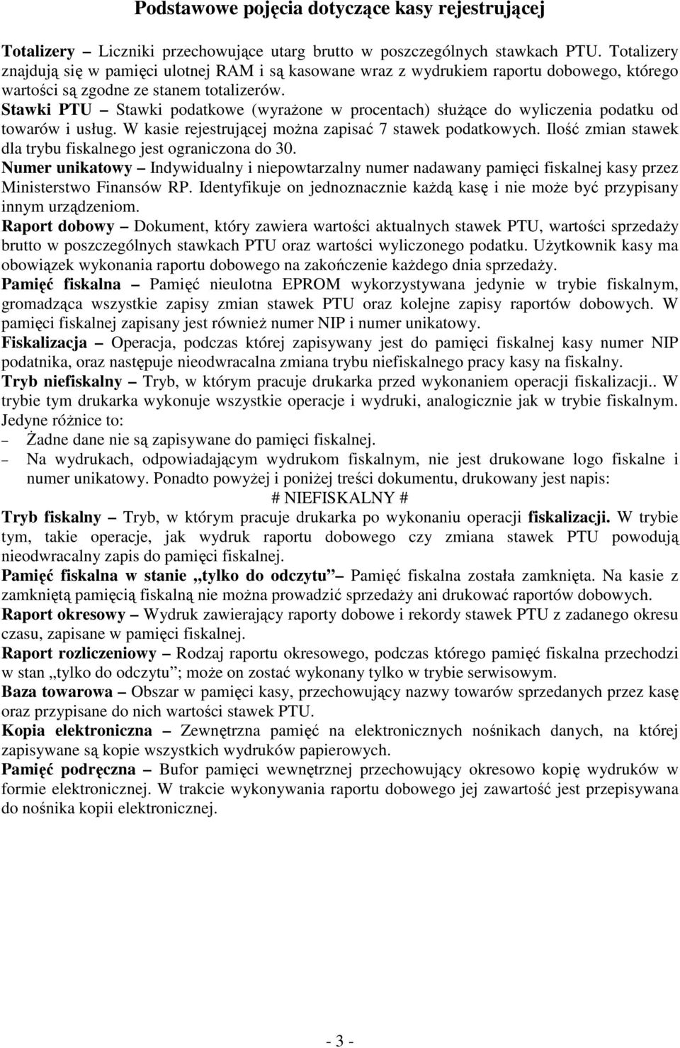 Stawki PTU Stawki podatkowe (wyrażone w procentach) służące do wyliczenia podatku od towarów i usług. W kasie rejestrującej można zapisać 7 stawek podatkowych.