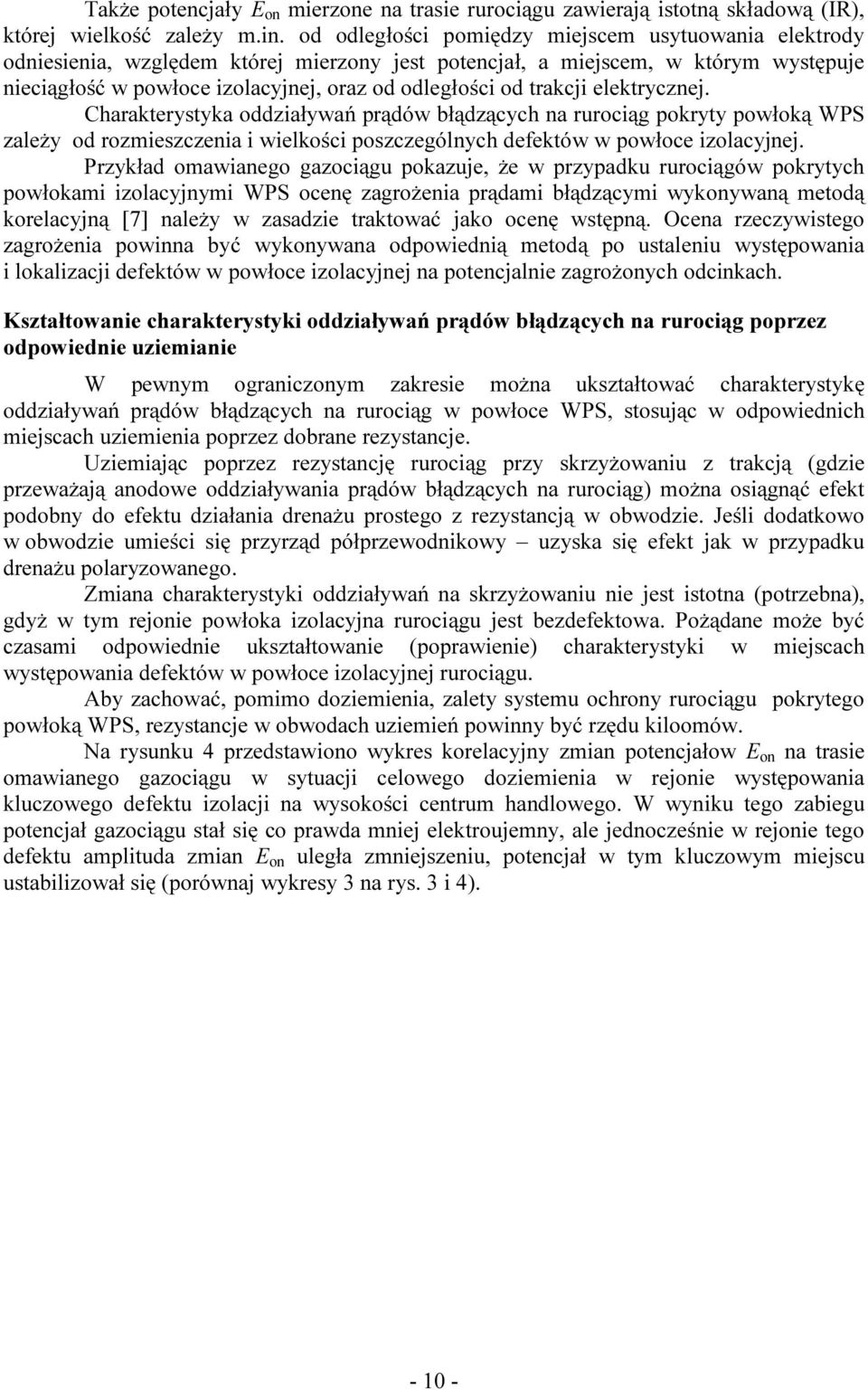 trakcji elektrycznej. Charakterystyka oddziaływań prądów błądzących na rurociąg pokryty powłoką WPS zależy od rozmieszczenia i wielkości poszczególnych defektów w powłoce izolacyjnej.