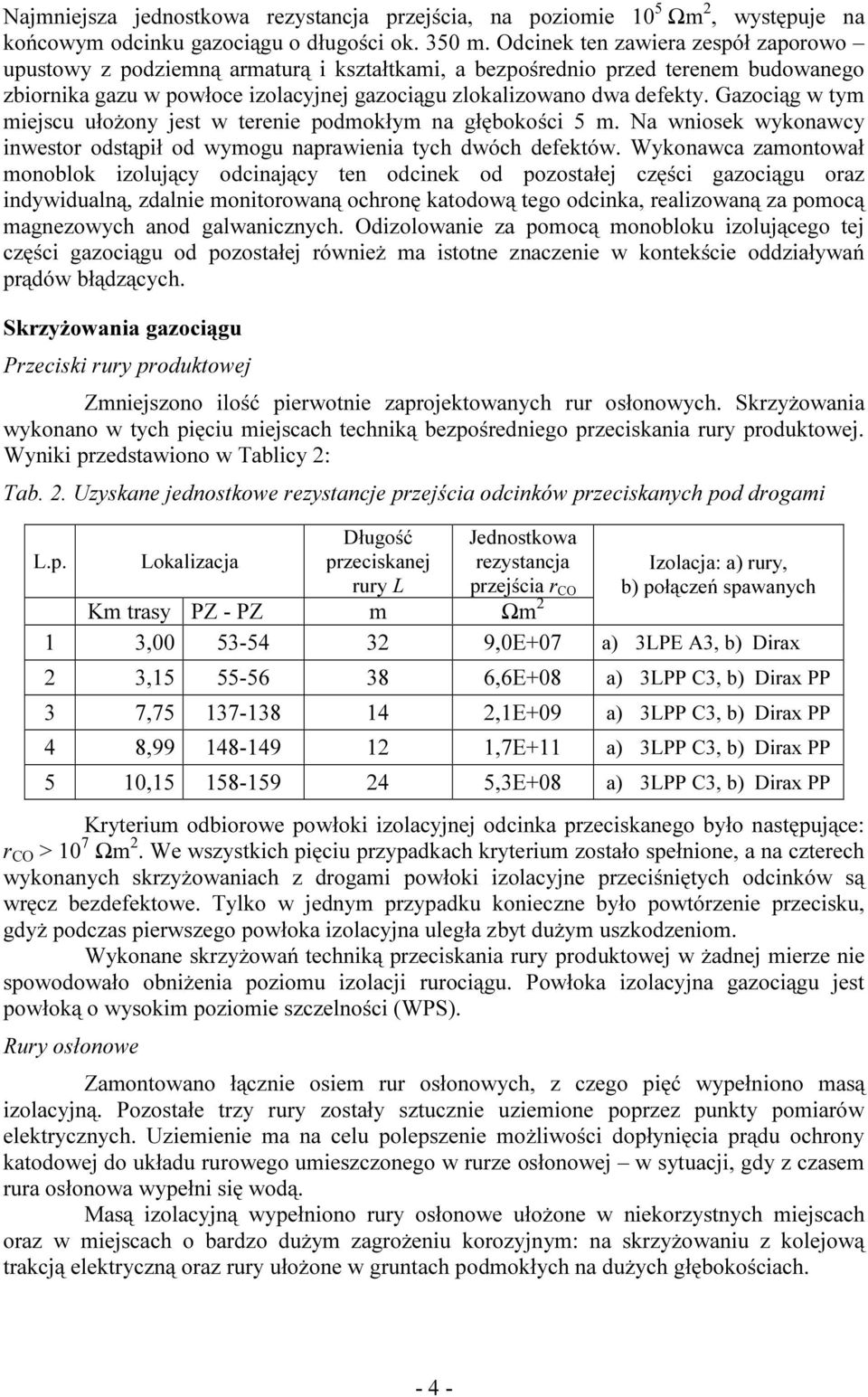 Gazociąg w tym miejscu ułożony jest w terenie podmokłym na głębokości 5 m. Na wniosek wykonawcy inwestor odstąpił od wymogu naprawienia tych dwóch defektów.