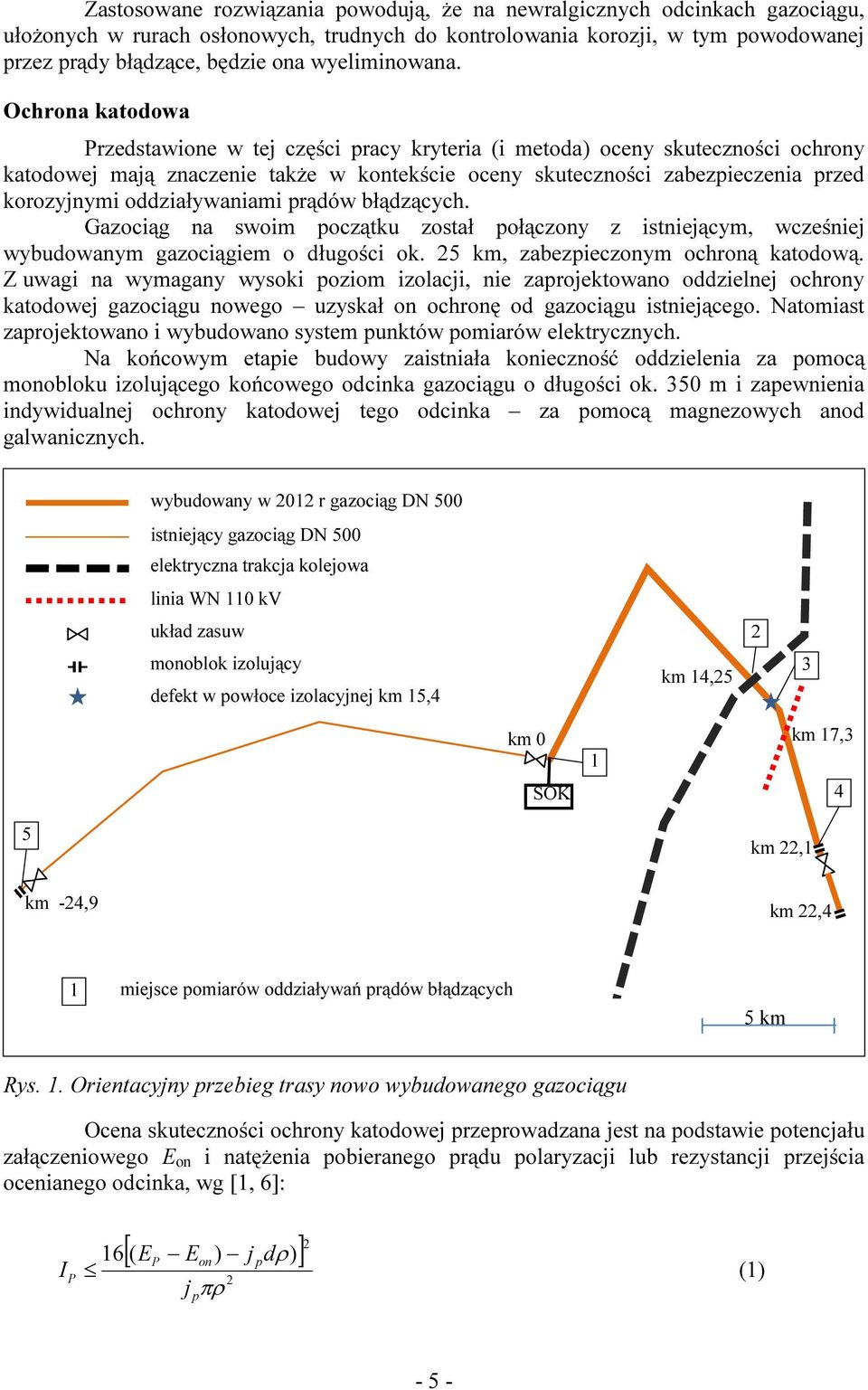 Ochrona katodowa Przedstawione w tej części pracy kryteria (i metoda) oceny skuteczności ochrony katodowej mają znaczenie także w kontekście oceny skuteczności zabezpieczenia przed korozyjnymi