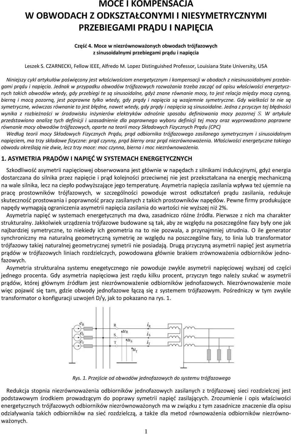 Lopez Distinguished Professor, Louisiana State University, USA Niniejszy cykl artykułów poświęcony jest właściwościom energetycznym i kompensacji w obodach z niesinusoidalnymi przebiegami prądu i