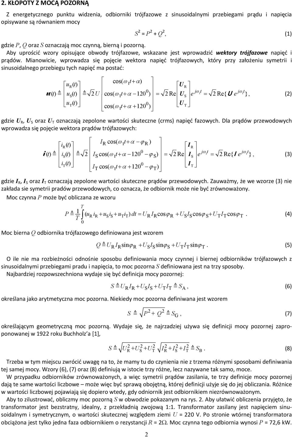 Mianowicie, wprowadza się pojęcie wektora napięć trójfazowych, który przy założeniu symetrii i sinusoidalnego przebiegu tych napięć ma postać: u cos( ω t+ α) u () t U 1 jω 1t jω 1t ( t) us( t) 2U