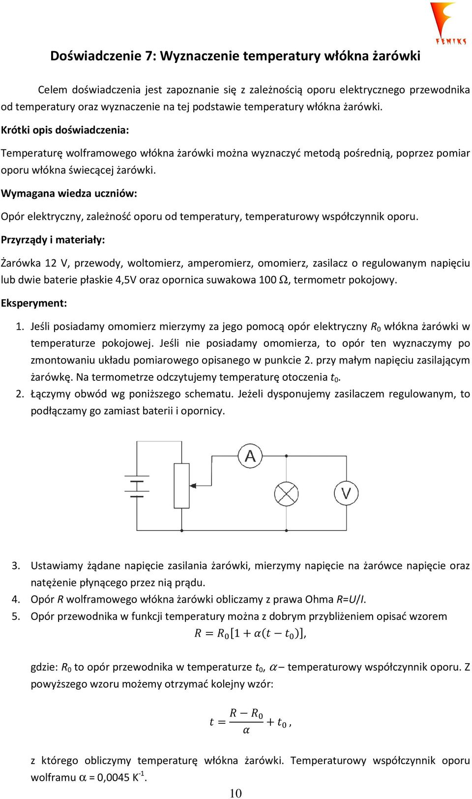 Wymagana wiedza uczniów: Opór elektryczny, zależność oporu od temperatury, temperaturowy współczynnik oporu.