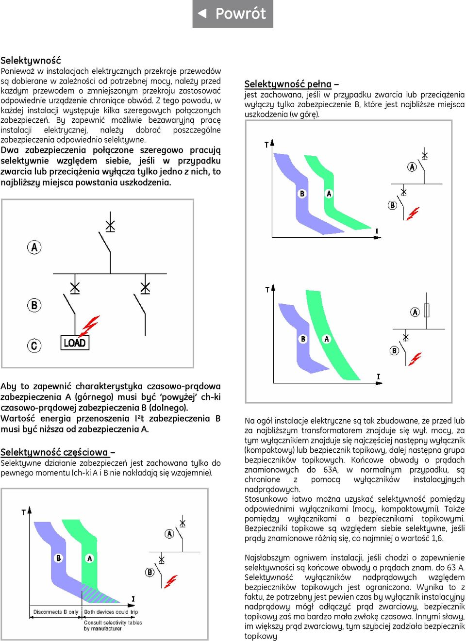 By zapewnić możliwie bezawaryjną pracę instalacji elektrycznej, należy dobrać poszczególne zabezpieczenia odpowiednio selektywne.