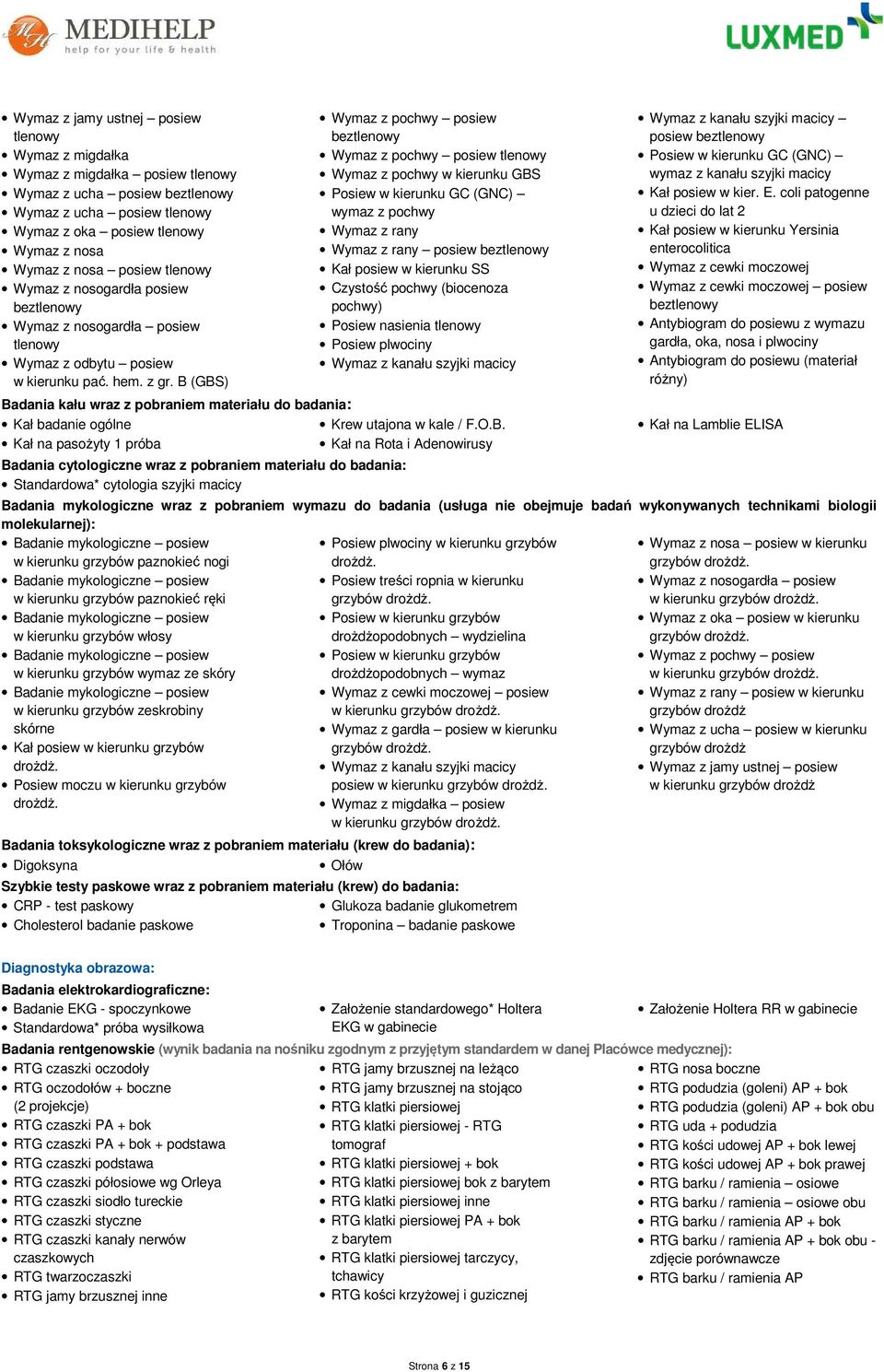 B (GBS) Badania kału wraz z pobraniem materiału do badania: Kał badanie ogólne Kał na pasożyty 1 próba Badania cytologiczne wraz z pobraniem materiału do badania: Standardowa* cytologia szyjki macicy