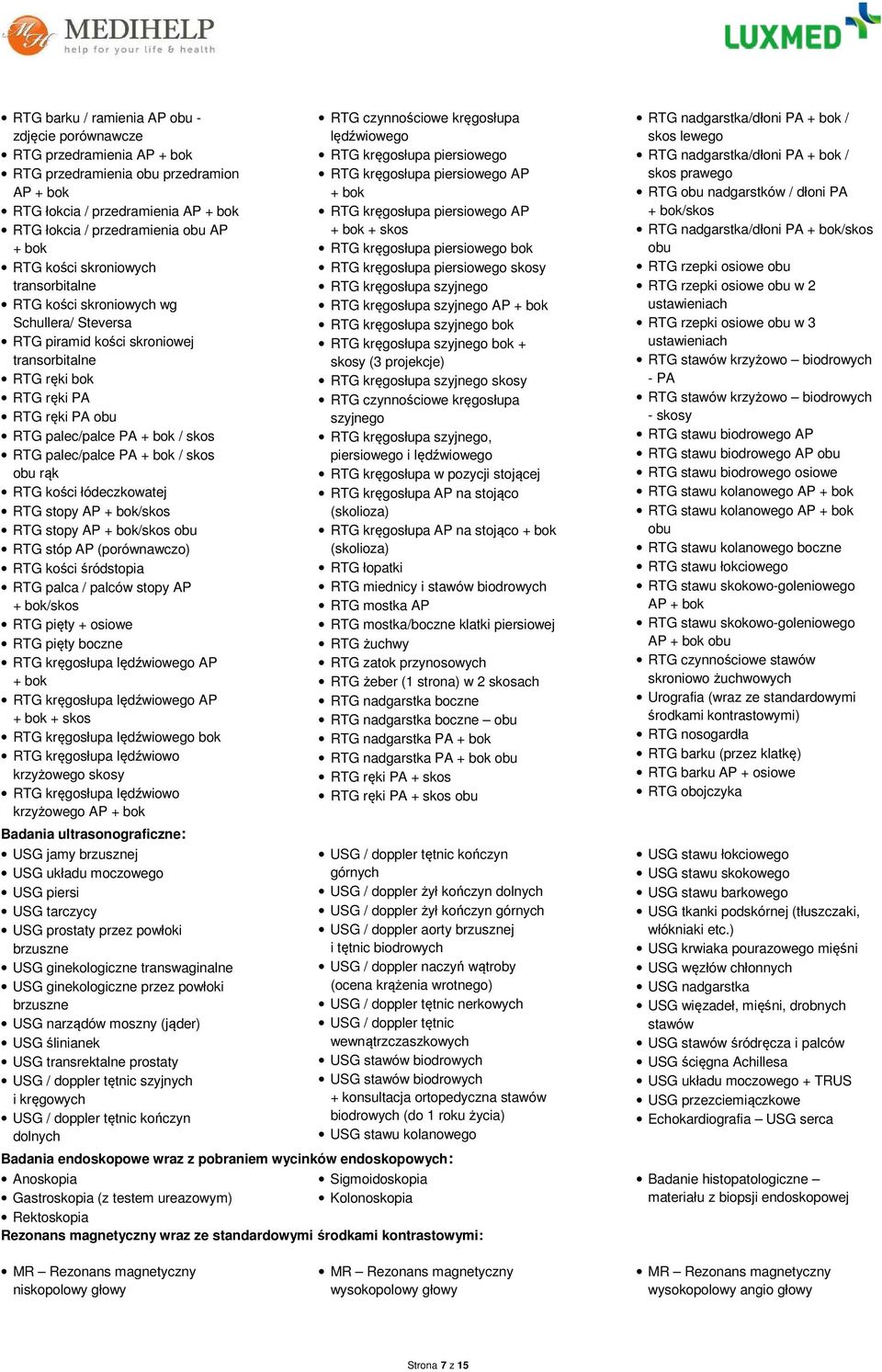 palec/palce PA + bok / skos obu rąk RTG kości łódeczkowatej RTG stopy AP + bok/skos RTG stopy AP + bok/skos obu RTG stóp AP (porównawczo) RTG kości śródstopia RTG palca / palców stopy AP + bok/skos