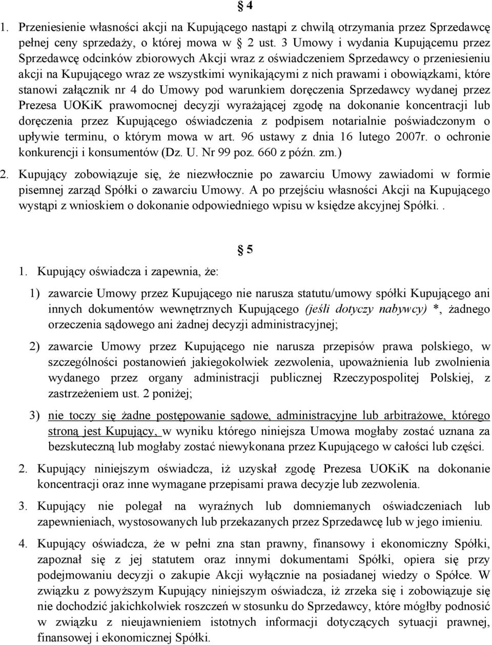 obowiązkami, które stanowi załącznik nr 4 do Umowy pod warunkiem doręczenia Sprzedawcy wydanej przez Prezesa UOKiK prawomocnej decyzji wyrażającej zgodę na dokonanie koncentracji lub doręczenia przez