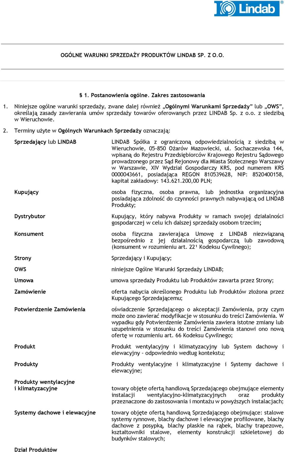 2. Terminy użyte w Ogólnych Warunkach Sprzedaży oznaczają: Sprzedający lub LINDAB Kupujący Dystrybutor LINDAB Spółka z ograniczoną odpowiedzialnością z siedzibą w Wieruchowie, 05-850 Ożarów